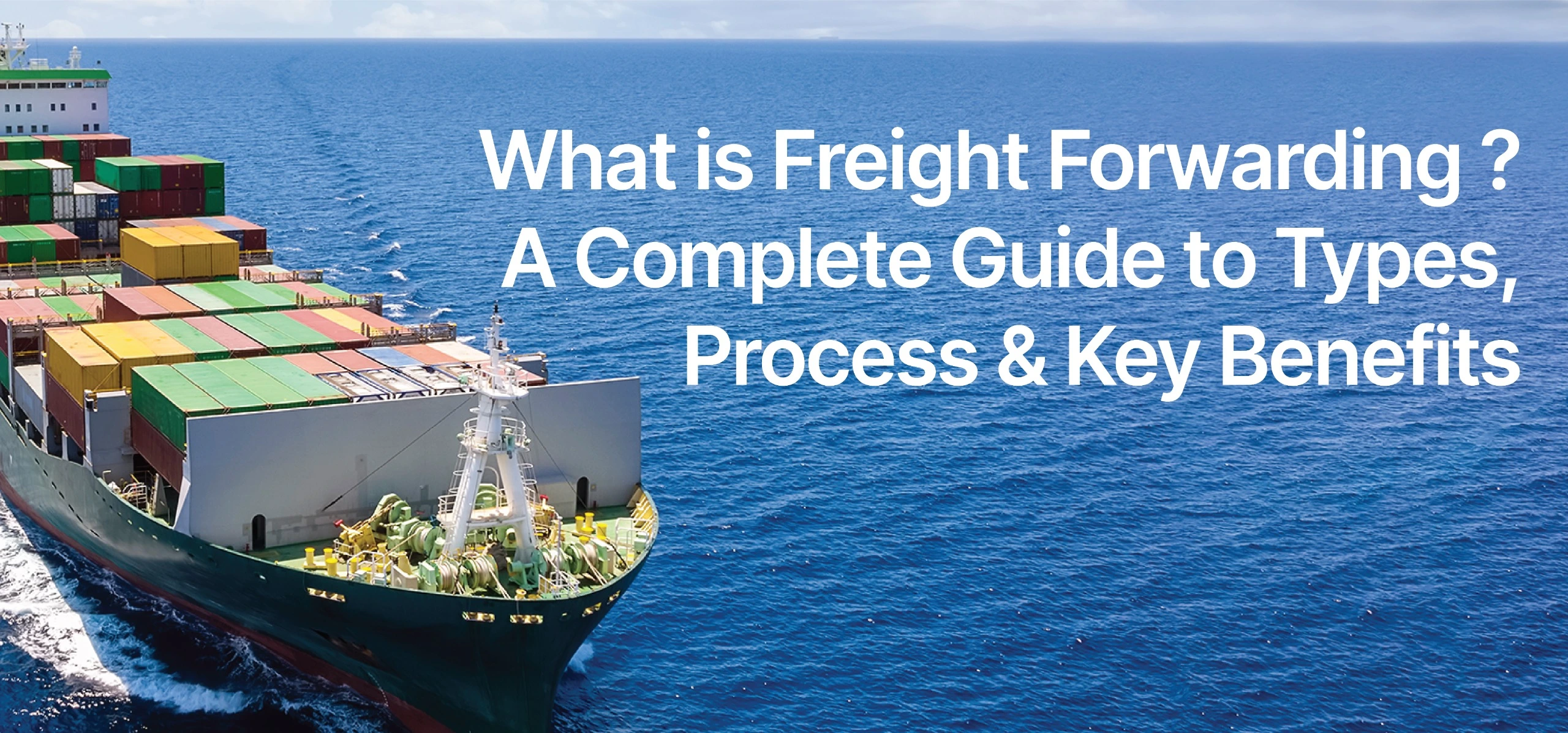 What is Freight Forwarding? A Complete Guide to Types, Process & Key Benefits